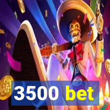 3500 bet